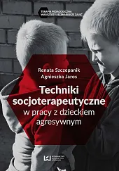 Techniki socjoterapeutyczne w pracy z dzieckiem,Renata Szczepanik
