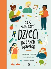 Jak nauczyć dzieci dobrych manierL.Jennifer Scott