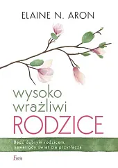 Wysoko wrażliwi rodziceN.Elaine Aron