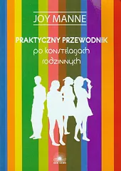 Praktyczny przewodnik po konstelacjach rodzinnychJoy Manne