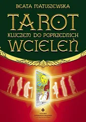 Tarot kluczem do poprzednich wcieleńBeata Matuszewska