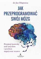 Jak przeprogramować swój mózgJoe Dispenza