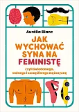 Jak wychować syna na feministę Jak wychować syna na feministę