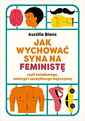 Jak wychować syna na feministęAurelia Blanc Jak wychować syna na feministęAurelia Blanc