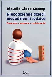 Niecodzienne dzieci, niecodzienni rodziceKlaudia Giese-Szczap Niecodzienne dzieci, niecodzienni rodziceKlaudia Giese-Szczap