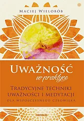 Uważność w praktyce.Maciej Wielobób Uważność w praktyce.Maciej Wielobób