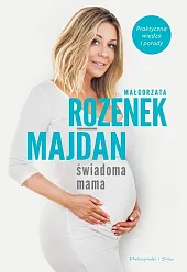 Świadoma mamaMałgorzata Rozenek-Majdan Świadoma mamaMałgorzata Rozenek-Majdan