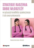 Strategie radzenia sobie młodzieży w sytuacji konfliktu społecznego i ich uwarunkowania Strategie radzenia sobie młodzieży w sytuacji konfliktu społecznego i ich uwarunkowania