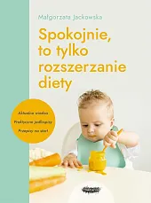 Spokojnie, to tylko rozszerzanie dietyMałgorzata Jackowska