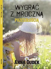 Wygrać z mroczną przeszłościąAnna Dudek
