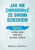 Jak nie zwariować ze swoim dzieckiem. Jak nie zwariować ze swoim dzieckiem.