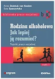 Rodzina alkoholowa Jak lepiej ją rozumieć? Rodzina alkoholowa Jak lepiej ją rozumieć?