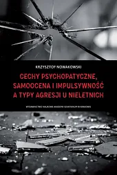 Cechy psychopatyczne, samoocena i impulsywność a,Krzysztof Nowakowski