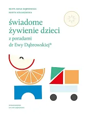 Świadome żywienie dzieci z poradami dr Ewy Dąbrowskiej Świadome żywienie dzieci z poradami dr Ewy Dąbrowskiej