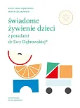 Świadome żywienie dzieci z poradami dr Ewy Dąbrowskiej Świadome żywienie dzieci z poradami dr Ewy Dąbrowskiej
