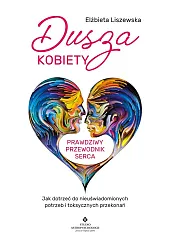 Dusza kobiety - prawdziwy przewodnik sercaElżbieta Liszewska