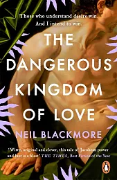 The Dangerous Kingdom of LoveNeil Blackmore