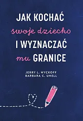 Jak kochać swoje dziecko i wyznaczać,L.Jerry Wyckoff