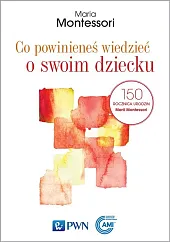 Co powinieneś wiedzieć o swoim dzieckuMaria Montessori