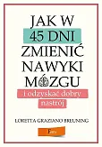 Jak w 45 dni zmienić nawyki mózgu i odzyskać dobry nastrój