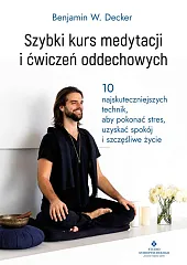 Szybki kurs medytacji i ćwiczeń oddechowychW.Benjamin Decker