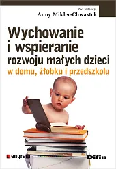 Wychowanie i wspieranie rozwoju małych dzieci,Anna Mikler-Chwastek Wychowanie i wspieranie rozwoju małych dzieci,Anna Mikler-Chwastek