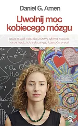 Uwolnij moc kobiecego mózguG.Daniel Amen Uwolnij moc kobiecego mózguG.Daniel Amen