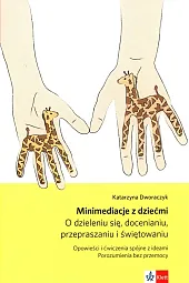 Minimediacje z dziećmi O dzieleniu się docenianiu przepraszaniu i świętowaniu