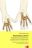 Minimediacje z dziećmi O dzieleniu się docenianiu przepraszaniu i świętowaniu Minimediacje z dziećmi O dzieleniu się docenianiu przepraszaniu i świętowaniu