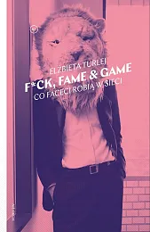 F*ck, fame & gameElżbieta Turlej F*ck, fame & gameElżbieta Turlej
