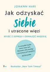 Jak odzyskać siebie i utracone więziJohann Hari