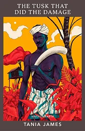 The Tusk That Did the DamageTania James