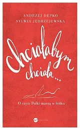 Chciałabym chciała...Andrzej Depko