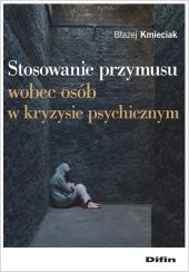 Stosowanie przymusu wobec osób w kryzysie psychicznym Stosowanie przymusu wobec osób w kryzysie psychicznym