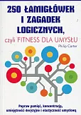 250 łamigłówek i zagadek logicznych czyli fitness dla umysłu