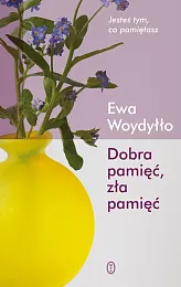 Dobra pamięć zła pamięćEwa Woydyłło
