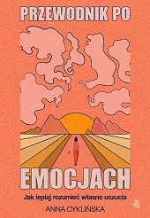 Przewodnik po emocjach Jak lepiej rozumieć,Anna Cyklińska Przewodnik po emocjach Jak lepiej rozumieć,Anna Cyklińska