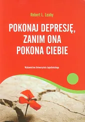 Pokonaj depresję, zanim ona pokona ciebieL.Robert Leahy