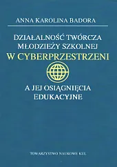 Działalność twórcza młodzieży szkolnej w cyberprzestrzeni a jej osiągnięcia edukacyjne