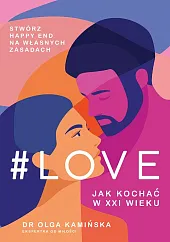 #Love.Jak kochać w XXI wiekuOlga Kamińska