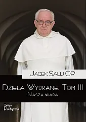 Dzieła wybrane 3 Nasza wiaraJacek Salij