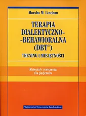 Terapia dialektyczno-behawioralna DBT Trening umiejętności Materiały,M.Marsha Linehan