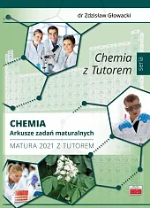 Chemia Arkusze zadań maturalnych Matura 2021,Zdzisław Głowacki