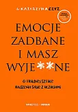 Emocje zadbane i masz wyje**ne