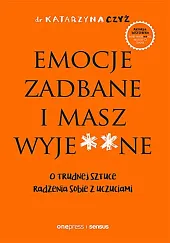 Emocje zadbane i masz wyje**neKatarzyna Czyż