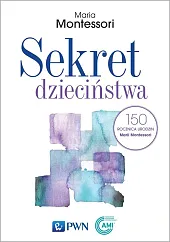 Sekret dzieciństwaMaria Montessori