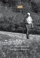 Ks. Adam Boniecki Ćwiczenia z optymizmu,Adam Boniecki Ks. Adam Boniecki Ćwiczenia z optymizmu,Adam Boniecki