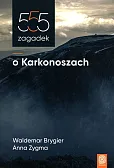 555 zagadek o Karkonoszach 555 zagadek o Karkonoszach