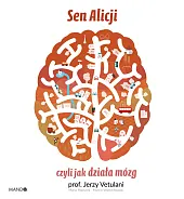 Sen Alicji czyli jak działa mózgJerzy Vetulani Sen Alicji czyli jak działa mózgJerzy Vetulani
