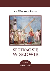 Spotkać się w słowie. Tom 2ks.Wojciech Pikor
